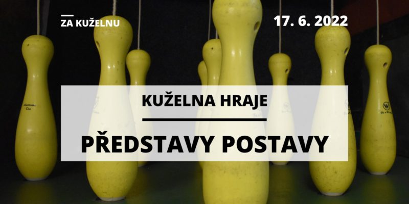 Kuželna hraje: Představy postavy